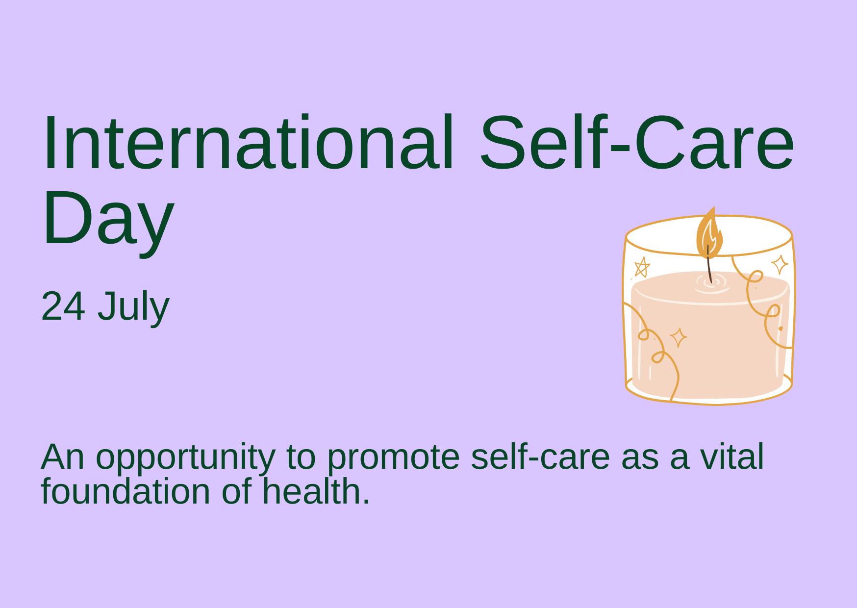 International Self-Care Day, 24 July, An opportunity to promote self-care as a vital foundation of health.